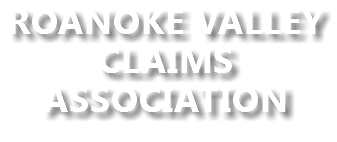 ROANOKE VALLEY
CLAIMS ASSOCIATION